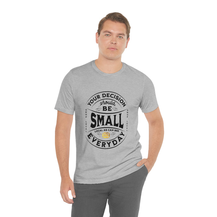 Unisex Short Sleeve Tee - "Your Decision Should Be Small Everyday"™