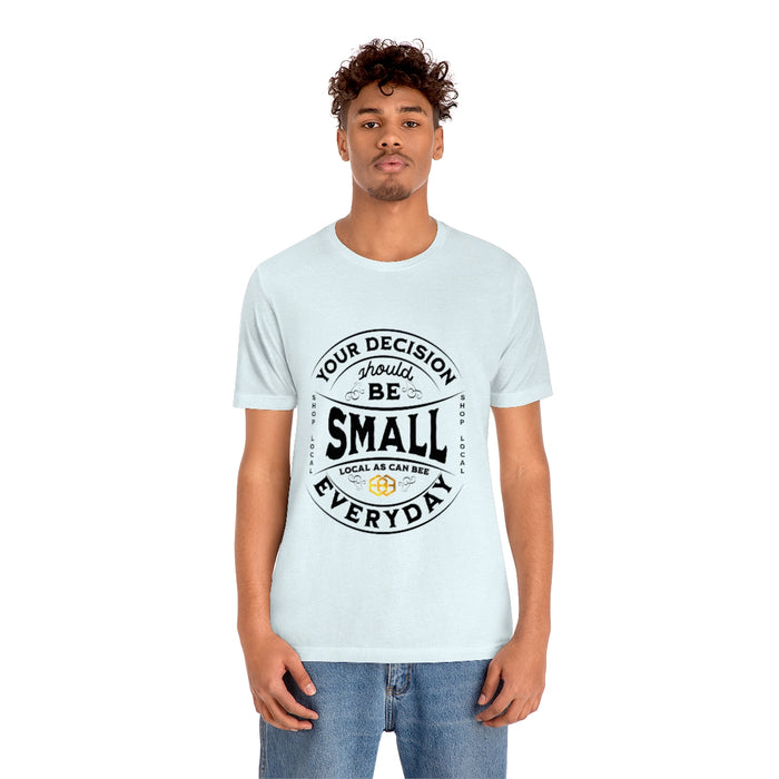 Unisex Short Sleeve Tee - "Your Decision Should Be Small Everyday"™