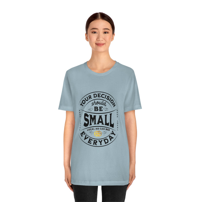 Unisex Short Sleeve Tee - "Your Decision Should Be Small Everyday"™