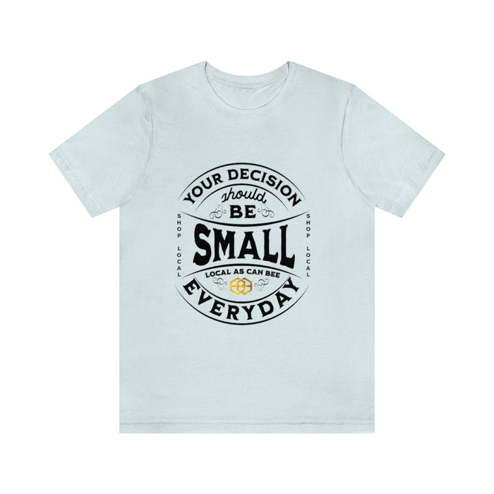 Unisex Short Sleeve Tee - "Your Decision Should Be Small Everyday"™