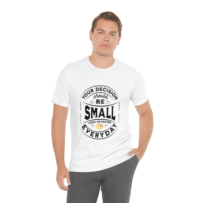 Unisex Short Sleeve Tee - "Your Decision Should Be Small Everyday"™