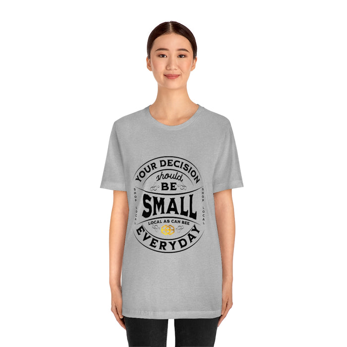 Unisex Short Sleeve Tee - "Your Decision Should Be Small Everyday"™