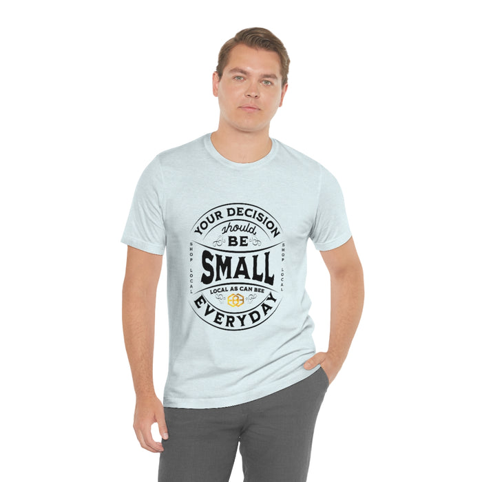 Unisex Short Sleeve Tee - "Your Decision Should Be Small Everyday"™