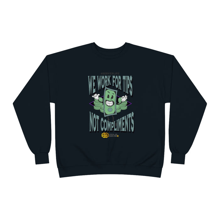 "We work for tips, not compliments" Long Sleeve Sweatshirt