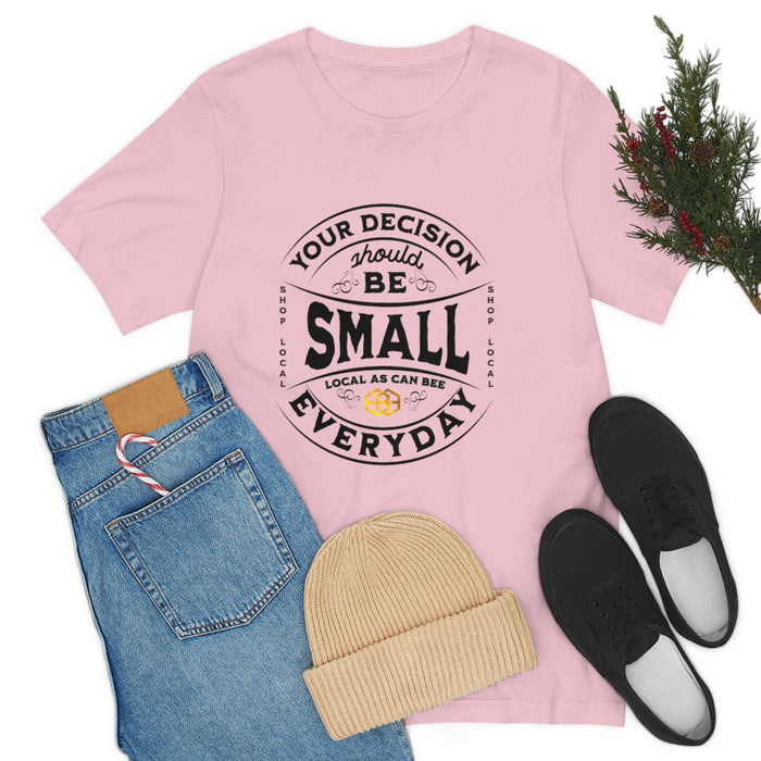 Unisex Short Sleeve Tee - "Your Decision Should Be Small Everyday"™