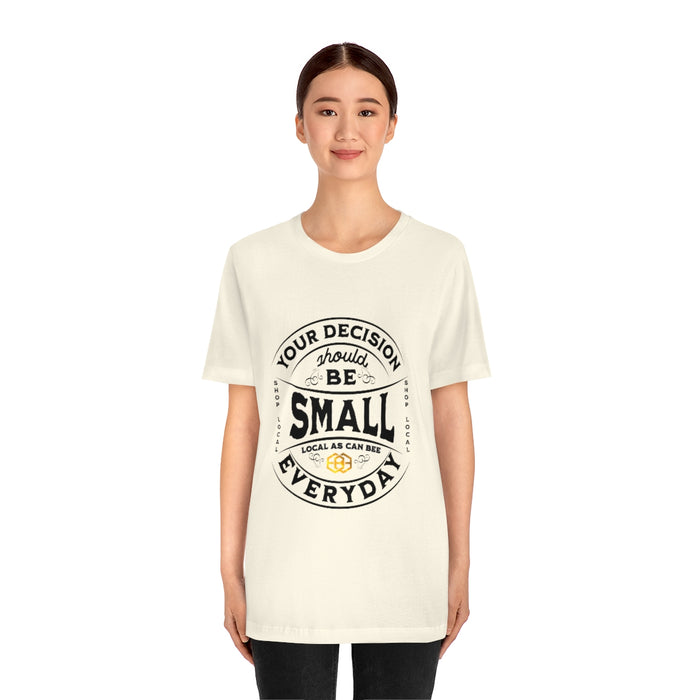 Unisex Short Sleeve Tee - "Your Decision Should Be Small Everyday"™