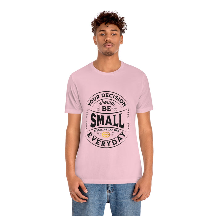 Unisex Short Sleeve Tee - "Your Decision Should Be Small Everyday"™