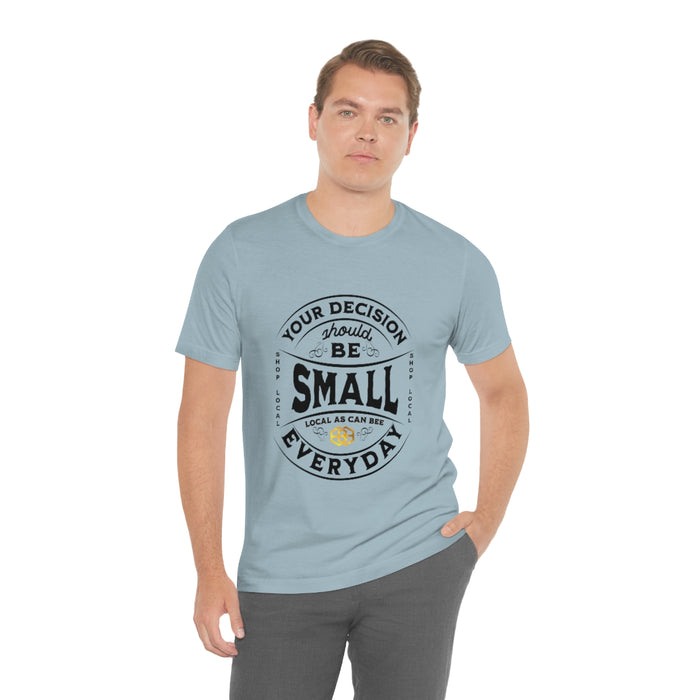 Unisex Short Sleeve Tee - "Your Decision Should Be Small Everyday"™