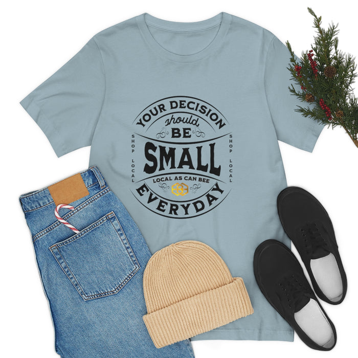 Unisex Short Sleeve Tee - "Your Decision Should Be Small Everyday"™