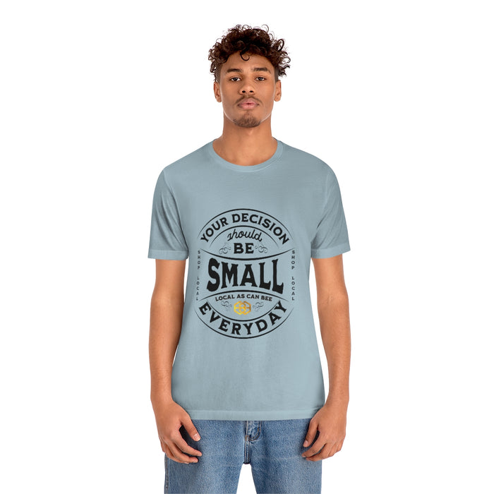 Unisex Short Sleeve Tee - "Your Decision Should Be Small Everyday"™