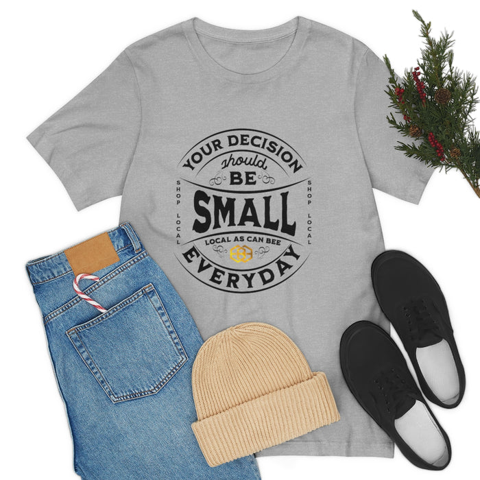 Unisex Short Sleeve Tee - "Your Decision Should Be Small Everyday"™