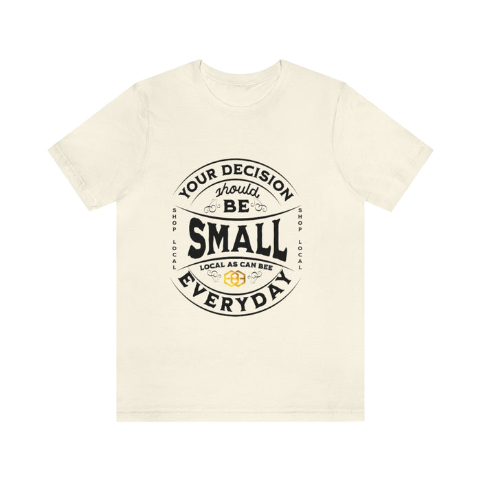 Unisex Short Sleeve Tee - "Your Decision Should Be Small Everyday"™