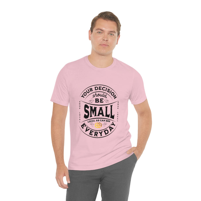 Unisex Short Sleeve Tee - "Your Decision Should Be Small Everyday"™