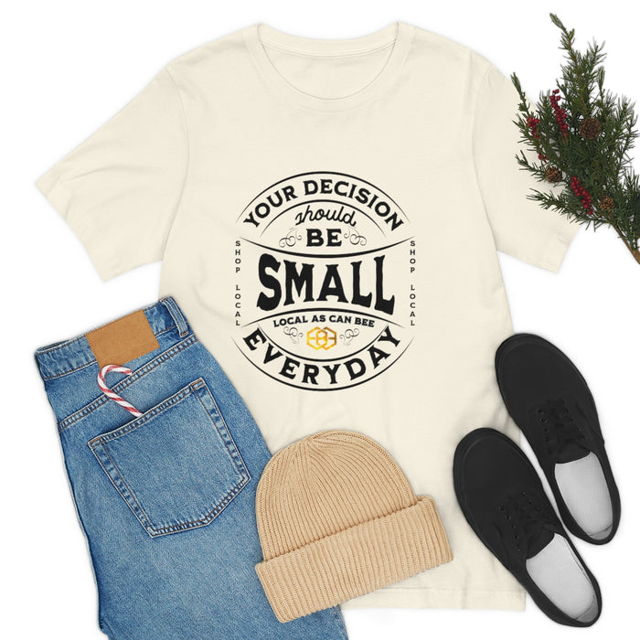 Unisex Short Sleeve Tee - "Your Decision Should Be Small Everyday"™