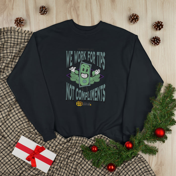 "We work for tips, not compliments" Long Sleeve Sweatshirt