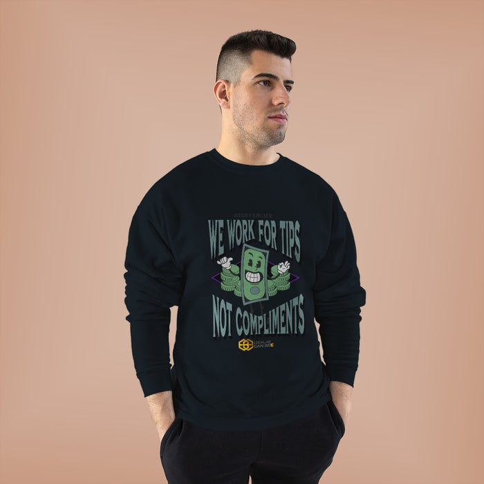 "We work for tips, not compliments" Long Sleeve Sweatshirt