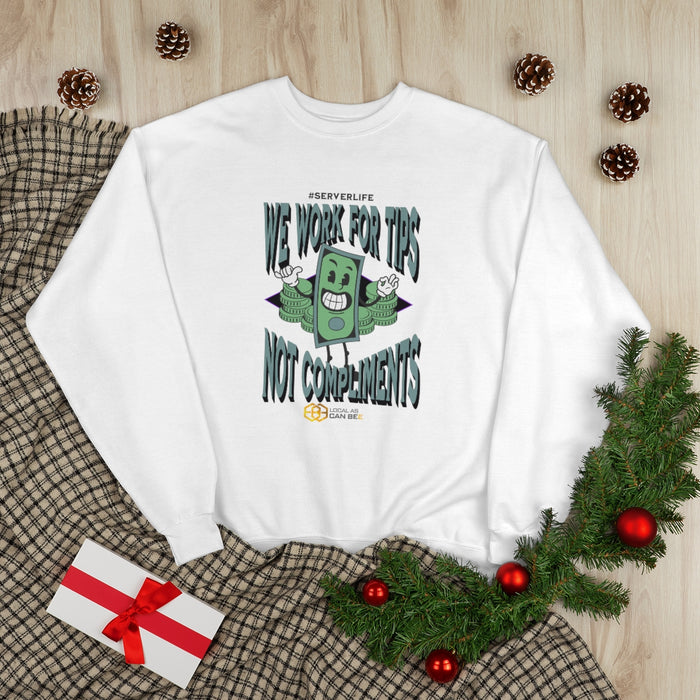 "We work for tips, not compliments" Long Sleeve Sweatshirt