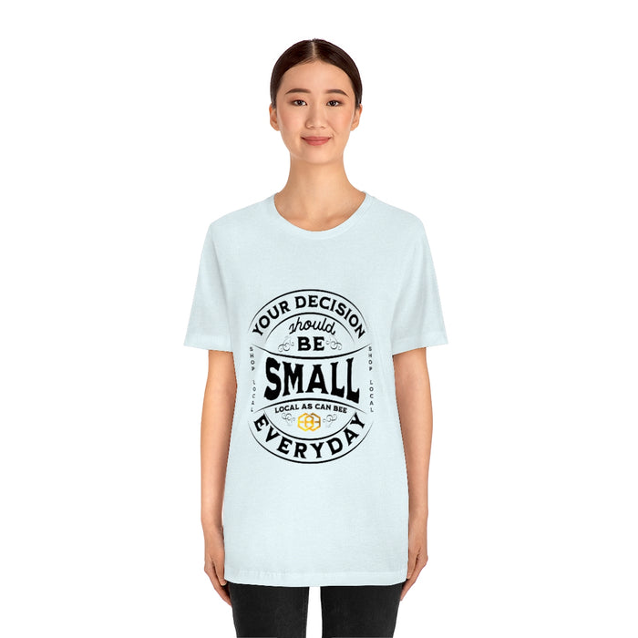 Unisex Short Sleeve Tee - "Your Decision Should Be Small Everyday"™