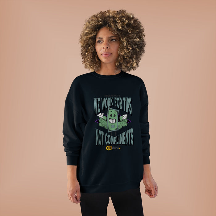 "We work for tips, not compliments" Long Sleeve Sweatshirt