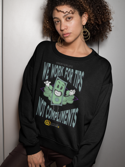 "We work for tips, not compliments" Long Sleeve Sweatshirt